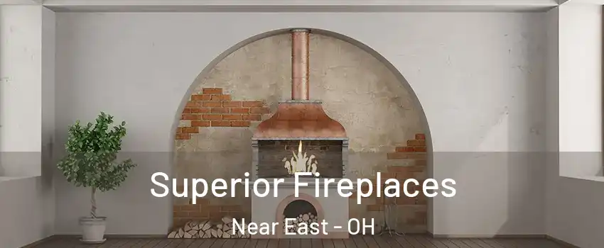 Superior Fireplaces Near East - OH