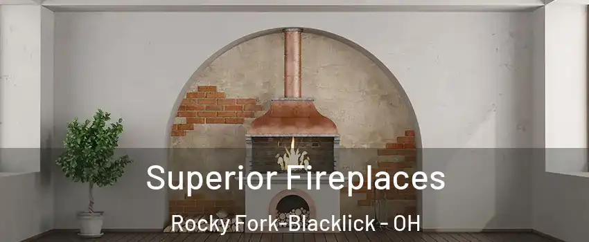 Superior Fireplaces Rocky Fork-Blacklick - OH