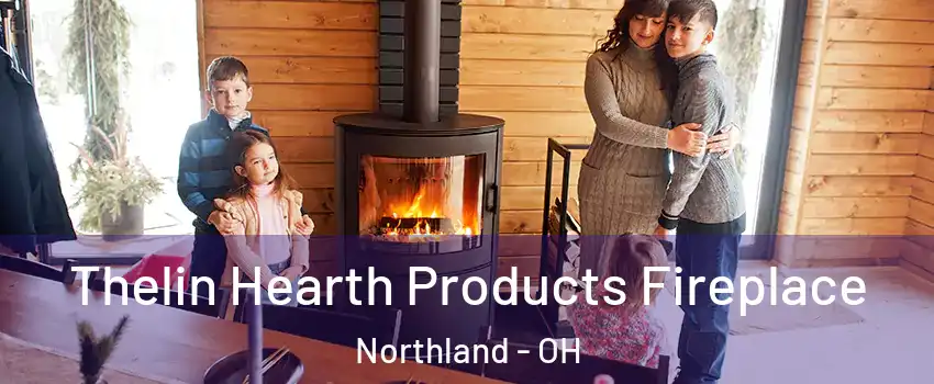 Thelin Hearth Products Fireplace Northland - OH