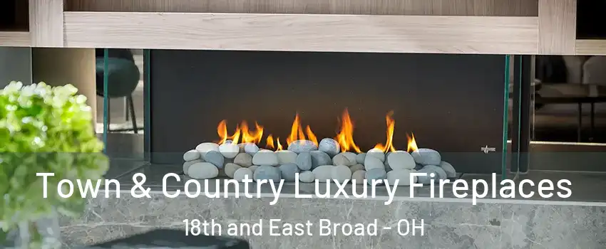 Town & Country Luxury Fireplaces 18th and East Broad - OH