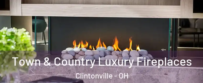 Town & Country Luxury Fireplaces Clintonville - OH