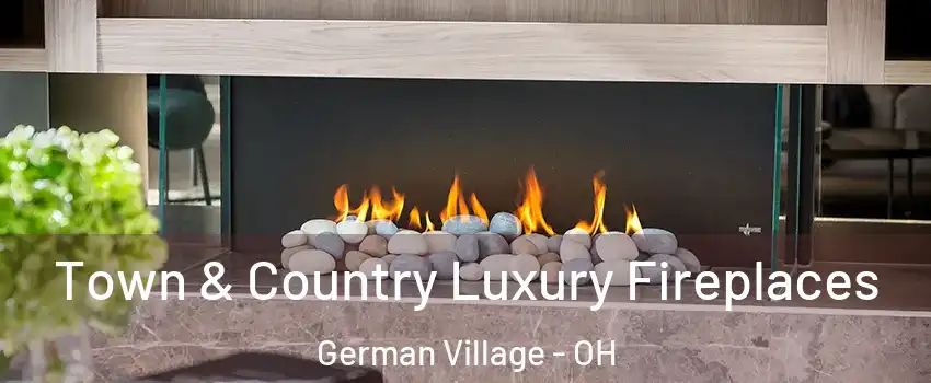 Town & Country Luxury Fireplaces German Village - OH