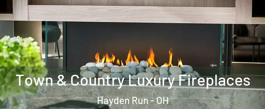 Town & Country Luxury Fireplaces Hayden Run - OH