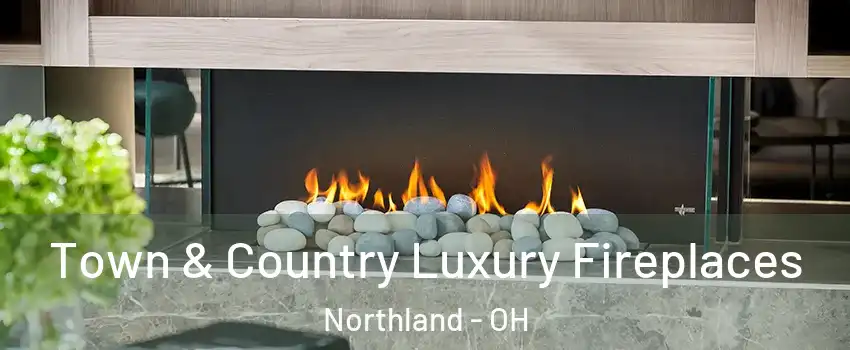 Town & Country Luxury Fireplaces Northland - OH