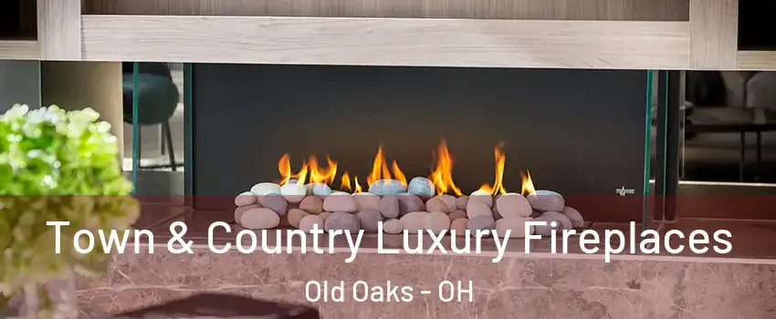 Town & Country Luxury Fireplaces Old Oaks - OH