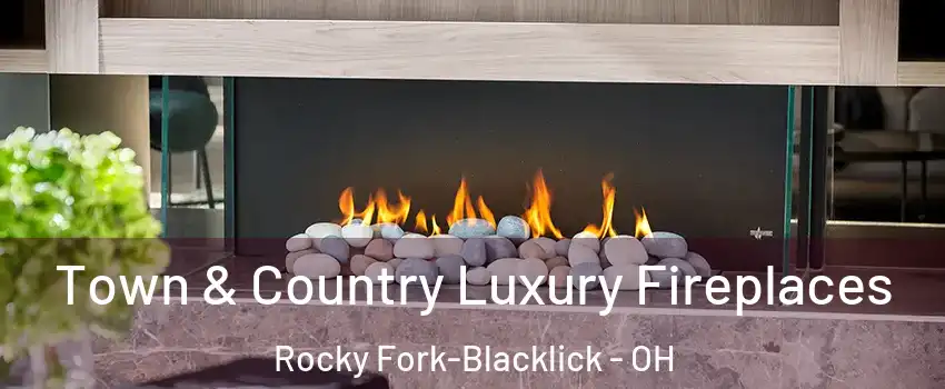 Town & Country Luxury Fireplaces Rocky Fork-Blacklick - OH