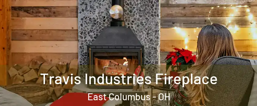 Travis Industries Fireplace East Columbus - OH