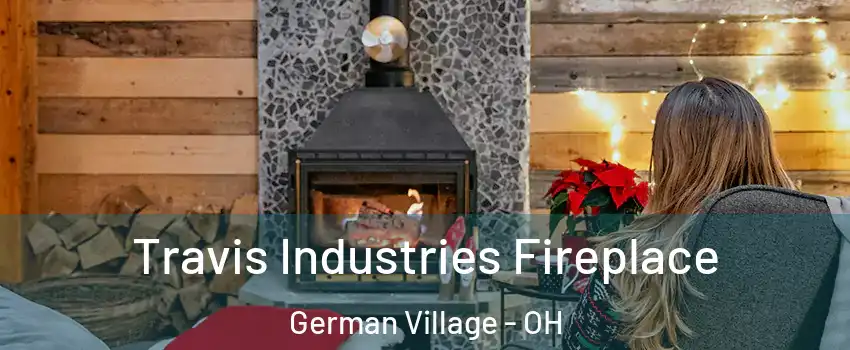 Travis Industries Fireplace German Village - OH