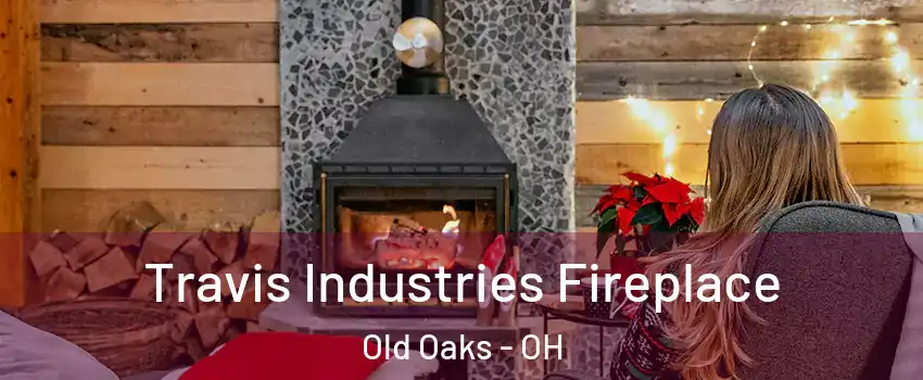 Travis Industries Fireplace Old Oaks - OH