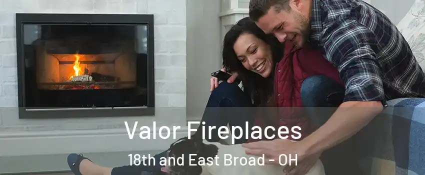 Valor Fireplaces 18th and East Broad - OH