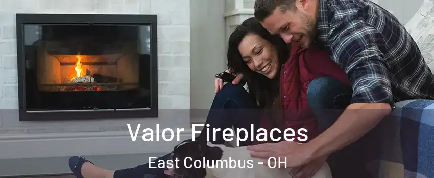 Valor Fireplaces East Columbus - OH