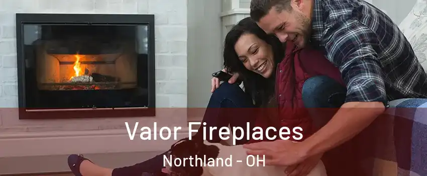 Valor Fireplaces Northland - OH