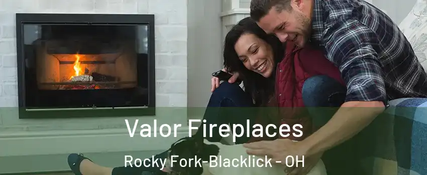 Valor Fireplaces Rocky Fork-Blacklick - OH