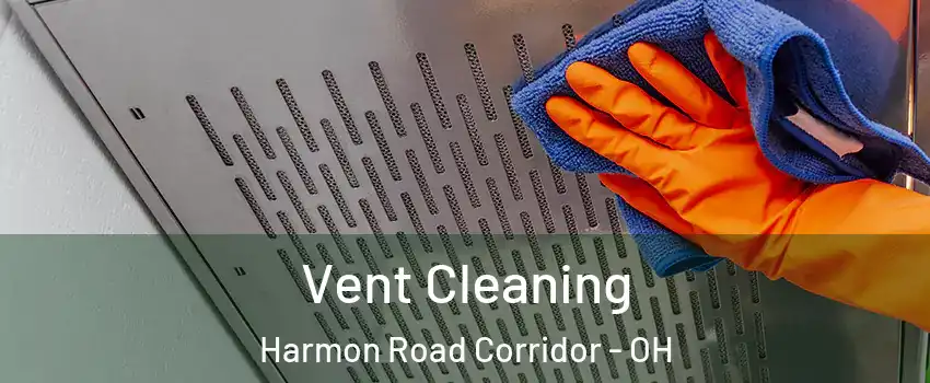 Vent Cleaning Harmon Road Corridor - OH