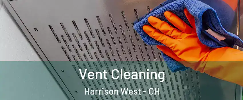 Vent Cleaning Harrison West - OH