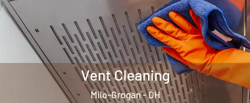 Vent Cleaning Milo-Grogan - OH