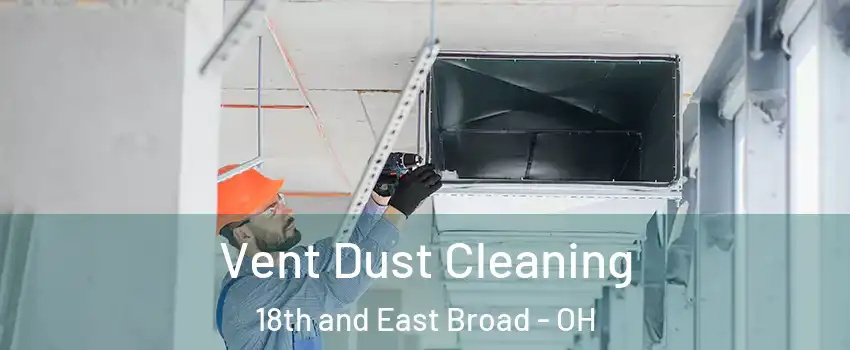 Vent Dust Cleaning 18th and East Broad - OH