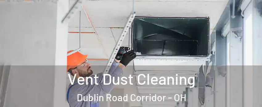 Vent Dust Cleaning Dublin Road Corridor - OH