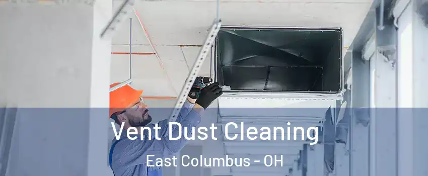 Vent Dust Cleaning East Columbus - OH