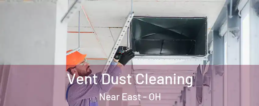 Vent Dust Cleaning Near East - OH