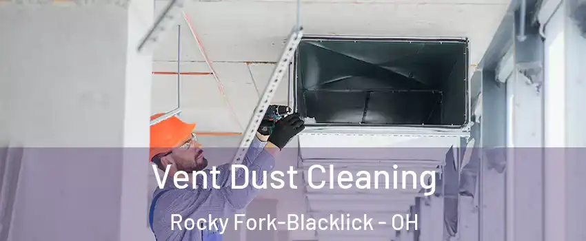 Vent Dust Cleaning Rocky Fork-Blacklick - OH