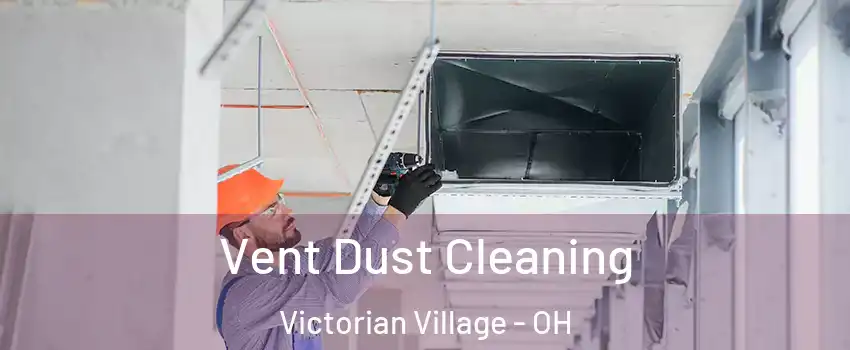 Vent Dust Cleaning Victorian Village - OH