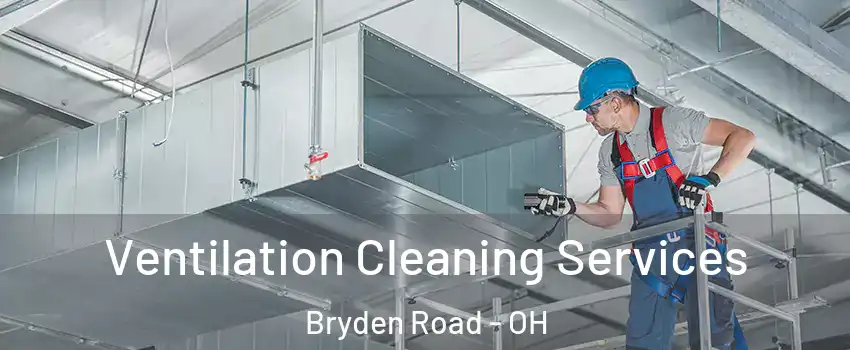 Ventilation Cleaning Services Bryden Road - OH