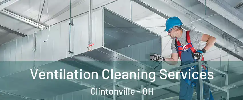 Ventilation Cleaning Services Clintonville - OH