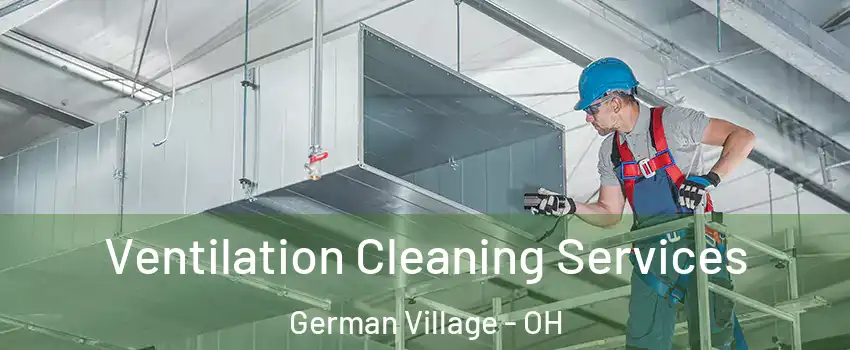 Ventilation Cleaning Services German Village - OH