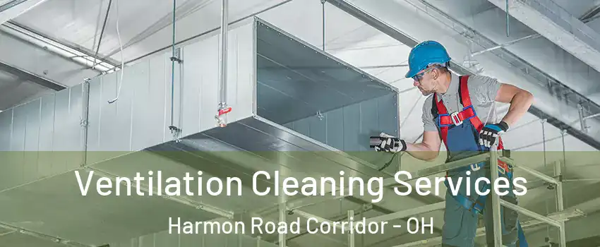 Ventilation Cleaning Services Harmon Road Corridor - OH