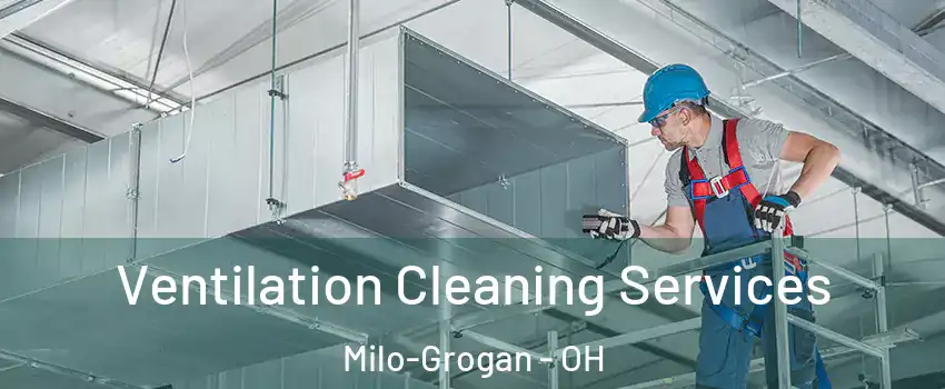 Ventilation Cleaning Services Milo-Grogan - OH