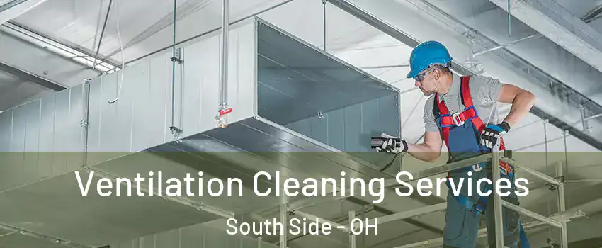 Ventilation Cleaning Services South Side - OH