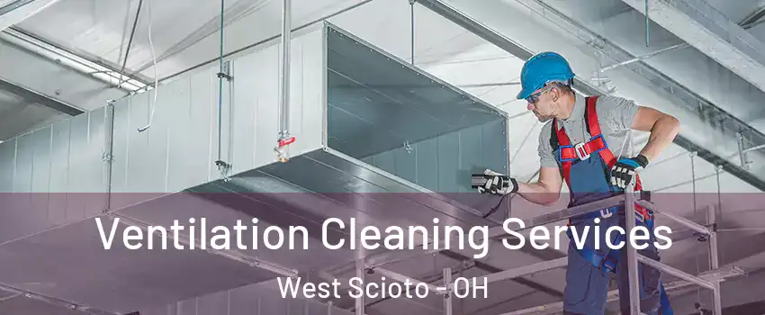 Ventilation Cleaning Services West Scioto - OH