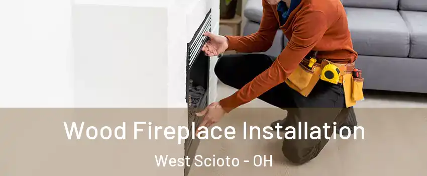 Wood Fireplace Installation West Scioto - OH