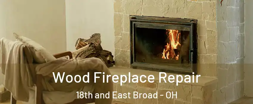 Wood Fireplace Repair 18th and East Broad - OH