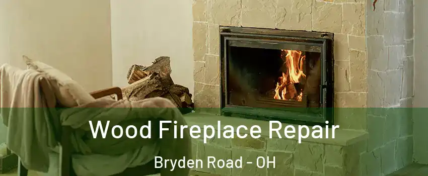 Wood Fireplace Repair Bryden Road - OH