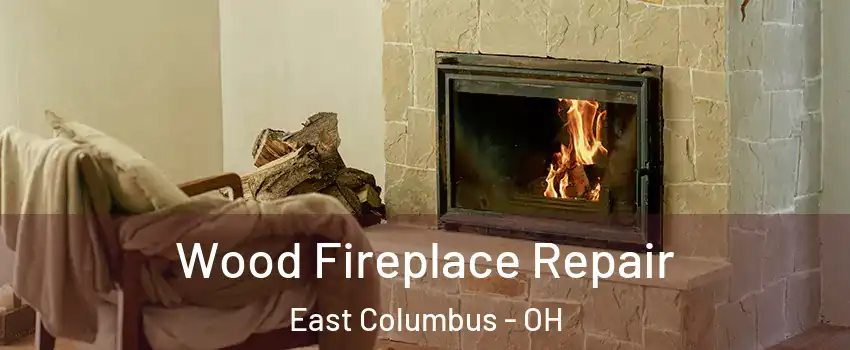 Wood Fireplace Repair East Columbus - OH