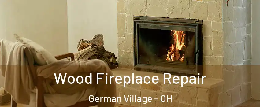 Wood Fireplace Repair German Village - OH