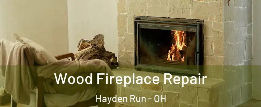 Wood Fireplace Repair Hayden Run - OH