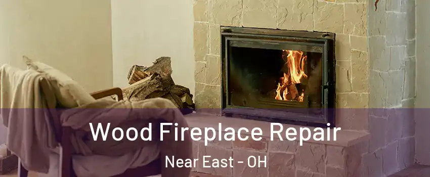 Wood Fireplace Repair Near East - OH