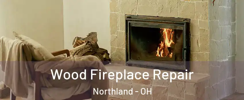 Wood Fireplace Repair Northland - OH