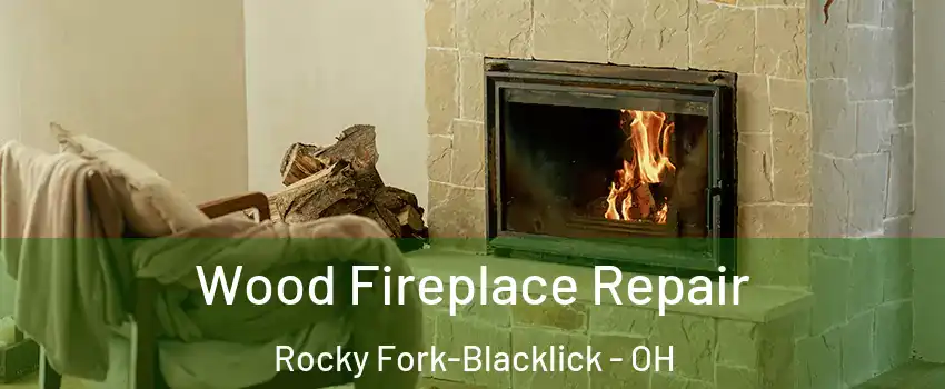 Wood Fireplace Repair Rocky Fork-Blacklick - OH