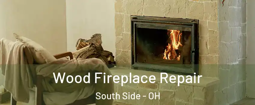 Wood Fireplace Repair South Side - OH