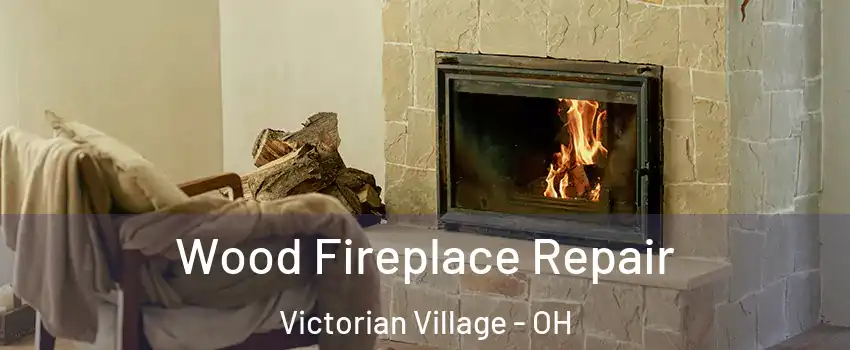 Wood Fireplace Repair Victorian Village - OH