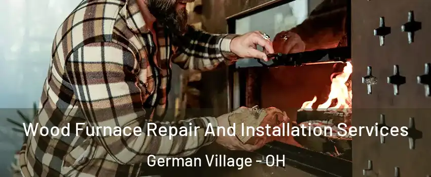 Wood Furnace Repair And Installation Services German Village - OH