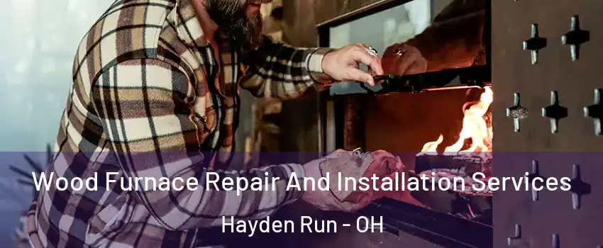 Wood Furnace Repair And Installation Services Hayden Run - OH