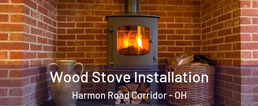 Wood Stove Installation Harmon Road Corridor - OH