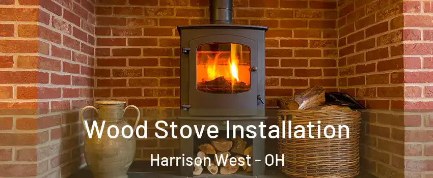 Wood Stove Installation Harrison West - OH