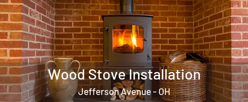 Wood Stove Installation Jefferson Avenue - OH